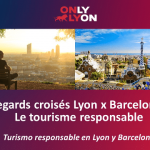 Regards croisés Lyon x Barcelone – Le tourisme responsable (Turismo responsable en Lyon y Barcelona)